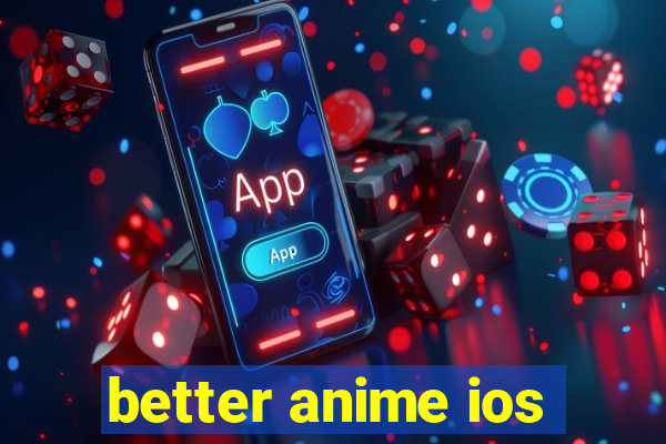 better anime ios